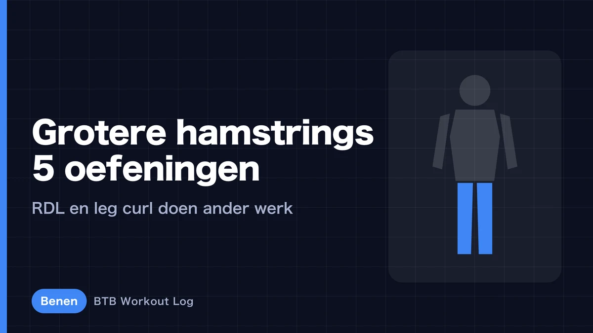 Hamstringoefeningen: 5 keuzes voor meer spiermassa | Waarom je zowel RDL als leg curls moet doen
