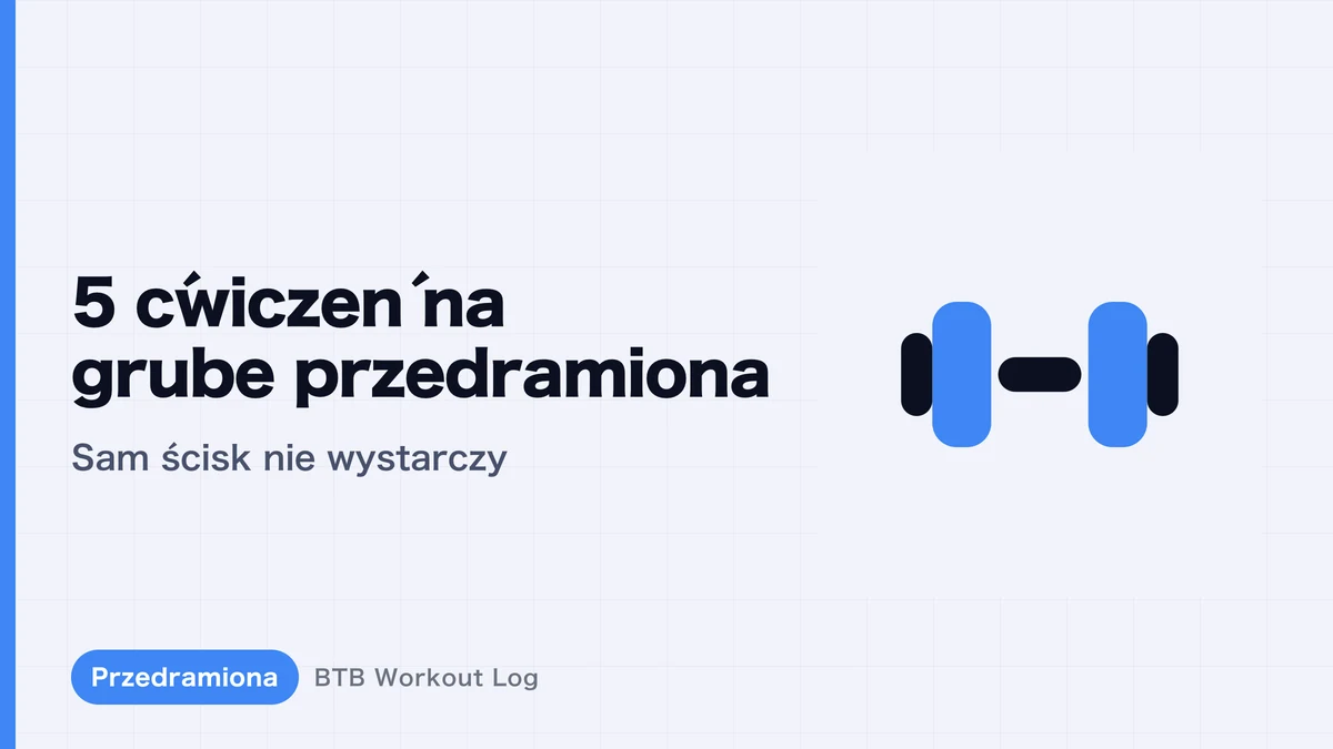 Ćwiczenia na masywne przedramiona: 5 skutecznych ruchów | Dlaczego sam trening chwytu nie wystarczy