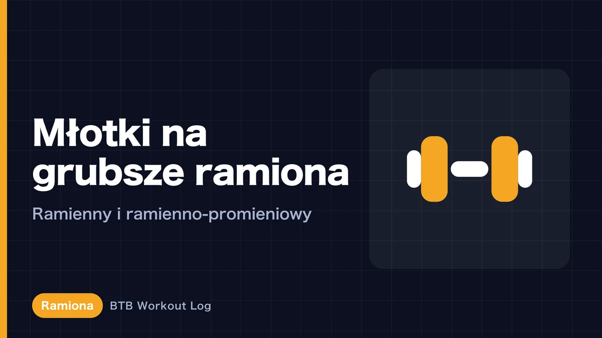 Hammer curl a grubsze ramiona? Rola mięśnia ramiennego i ramienno-promieniowego