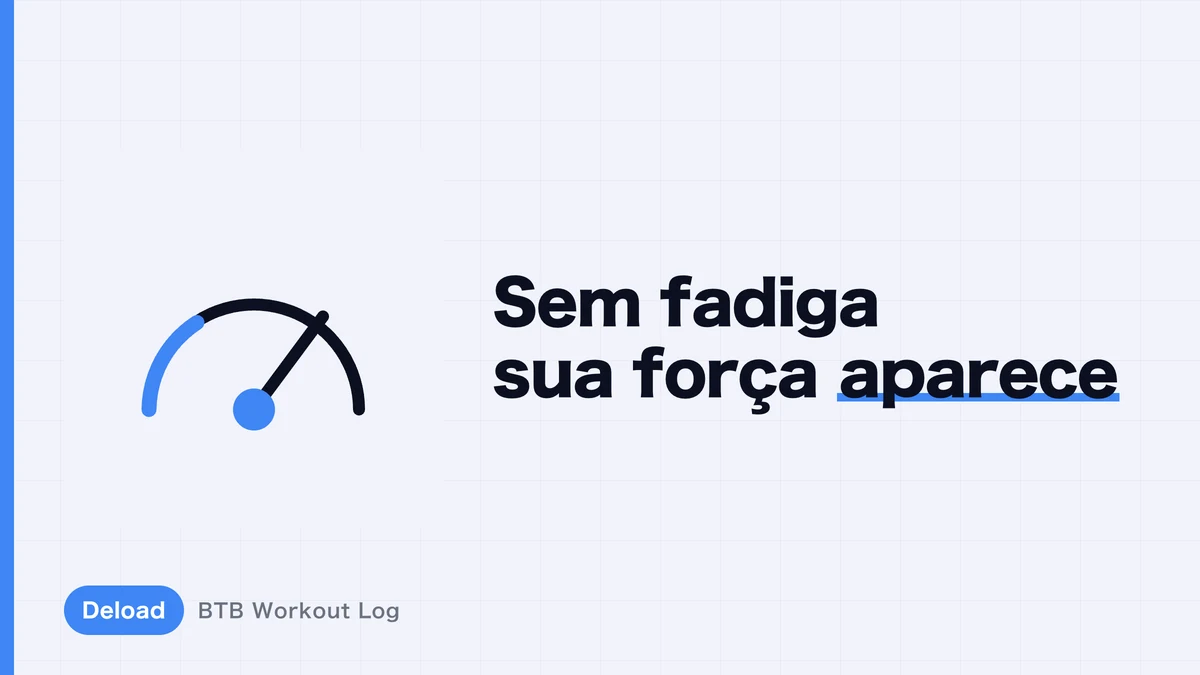 Deload: como reduzir a fadiga e recuperar o desempenho