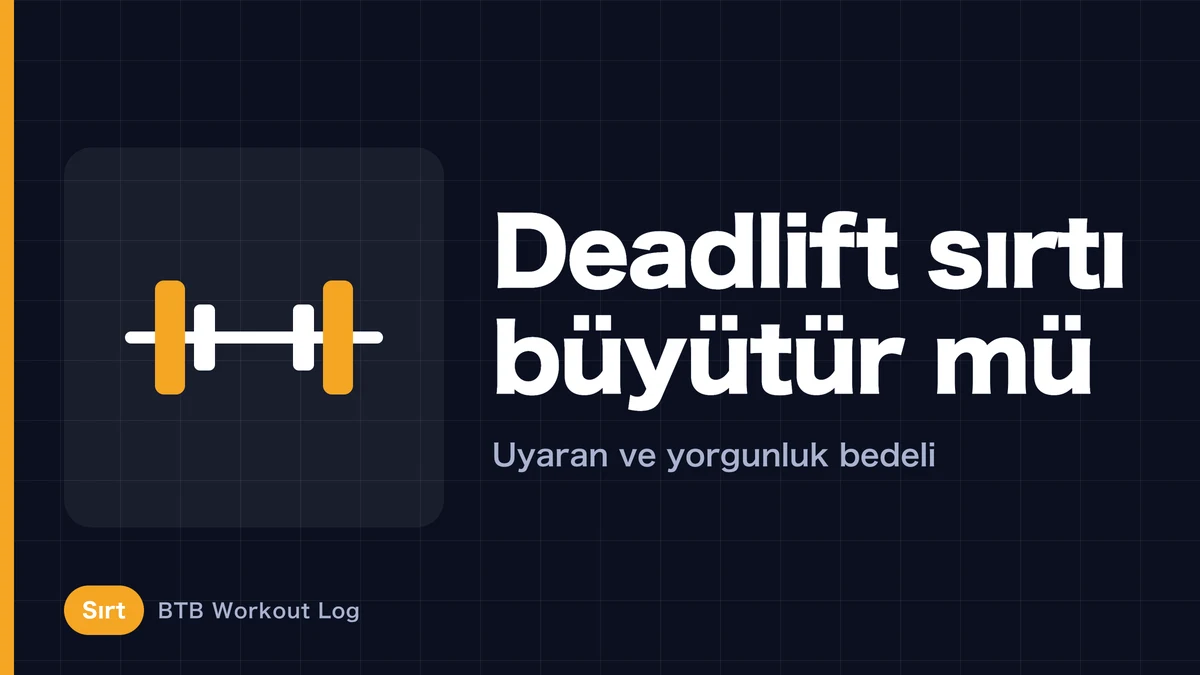 Deadlift sırtı büyütür mü? Kas hipertrofisi için gerçekten değer mi?